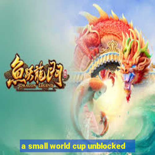 a small world cup unblocked